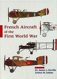 French Aircraft Of The First World War by James J. Davilla, Arthur М. Soltan