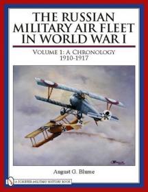 The Russian Military Air Fleet in World War I: Chronology, 1910-1917 (Vol.1) by August G. Blume